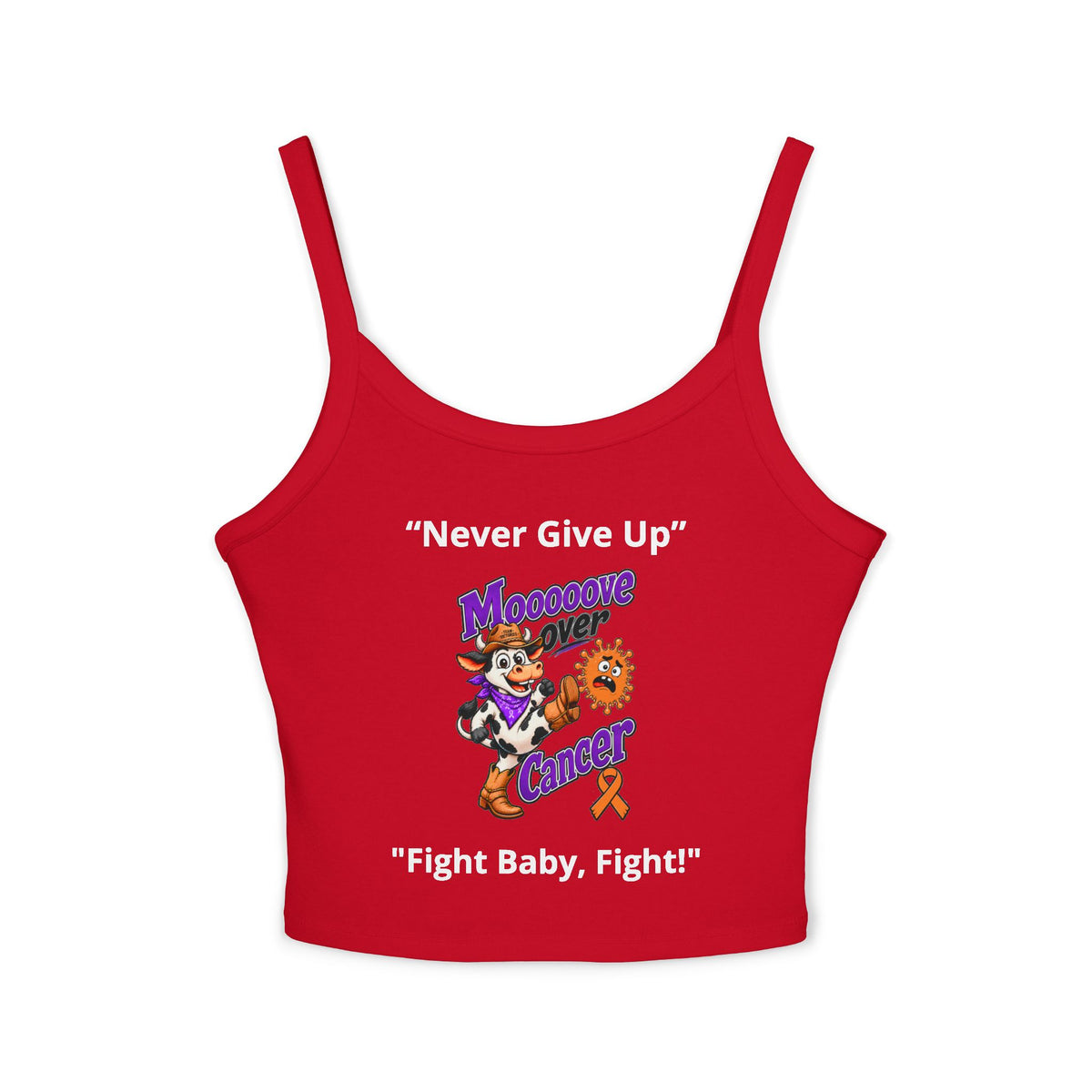 Red Moooove Over Cancer tank top with Never Give Up and Fight Baby Fight artwork