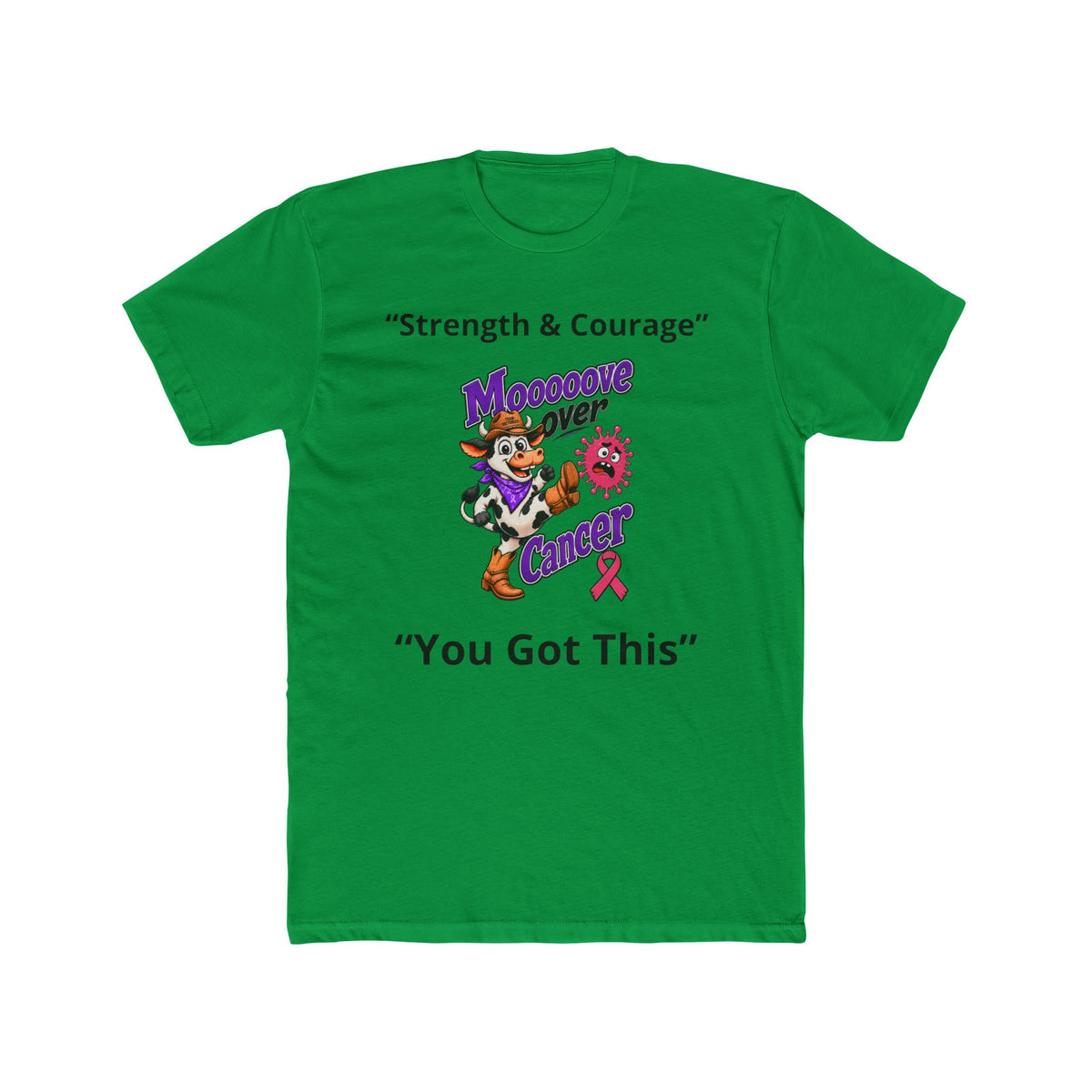 Green Moooove Over Cancer T-shirt with Strength and Courage message