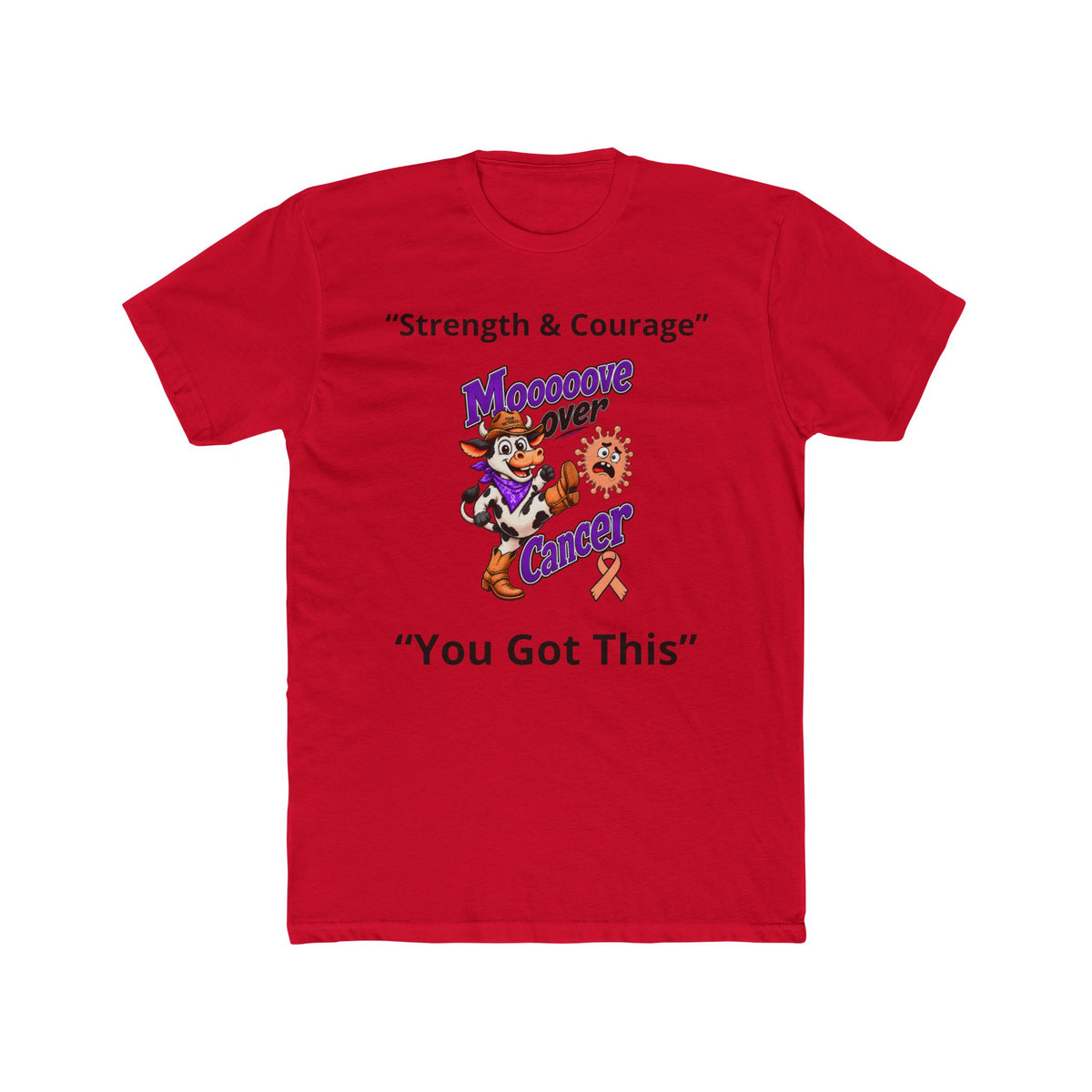 Red Moooove Over Cancer tee displaying Strength and Courage and You Got This